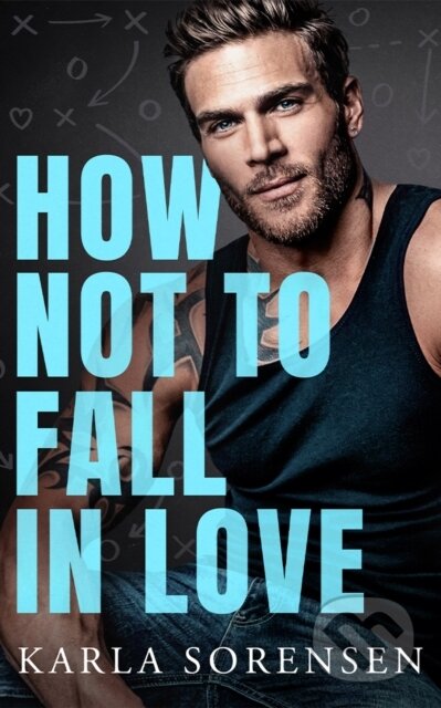 Kniha: How Not to Fall in Love (Karla Sorensen). Amazon Publishing, 2026 Kniha: How Not to Fall in Love (Karla Sorensen). Amazon Publishing, 2026