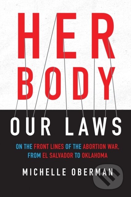 Kniha: Her Body, Our Laws (Michelle Oberman). Beacon Press, 2019 Kniha: Her Body, Our Laws (Michelle Oberman). Beacon Press, 2019