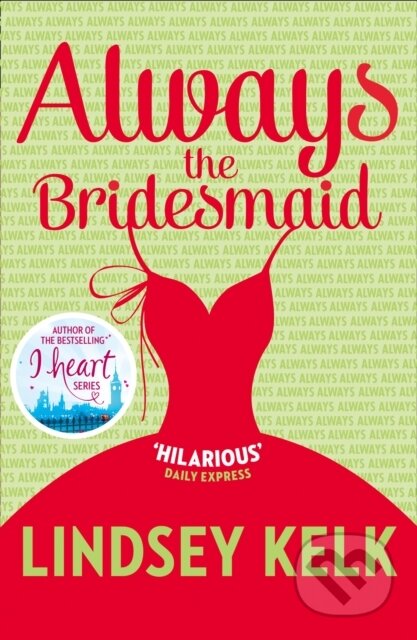 Kniha: Always the Bridesmaid (Lindsey Kelk). HarperCollins, 2020 Kniha: Always the Bridesmaid (Lindsey Kelk). HarperCollins, 2020