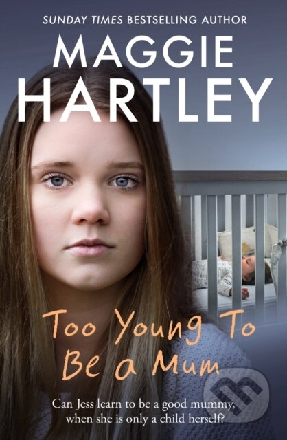 Kniha: Too Young to be a Mum (Maggie Hartley). Trapeze, 2017 Kniha: Too Young to be a Mum (Maggie Hartley). Trapeze, 2017