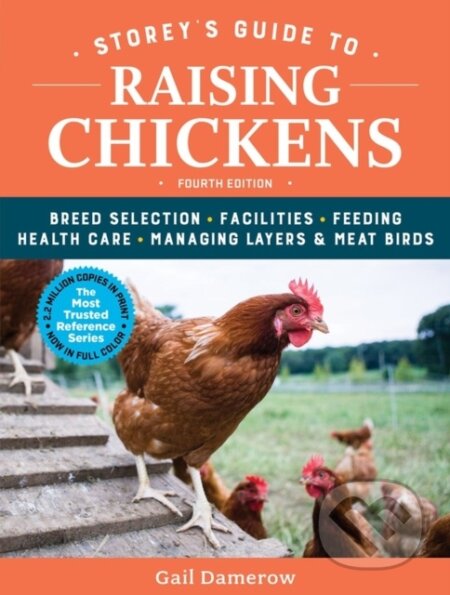 Kniha: Storey's Guide to Raising Chickens, 4th Edition (Gail Damerow). Storey Publishing, 2017 Kniha: Storey's Guide to Raising Chickens, 4th Edition (Gail Damerow). Storey Publishing, 2017
