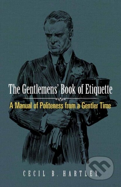Kniha: Gentlemen'S Book of Etiquette (Cecil B. Hartley). Dover Publications, 2017 Kniha: Gentlemen'S Book of Etiquette (Cecil B. Hartley). Dover Publications, 2017