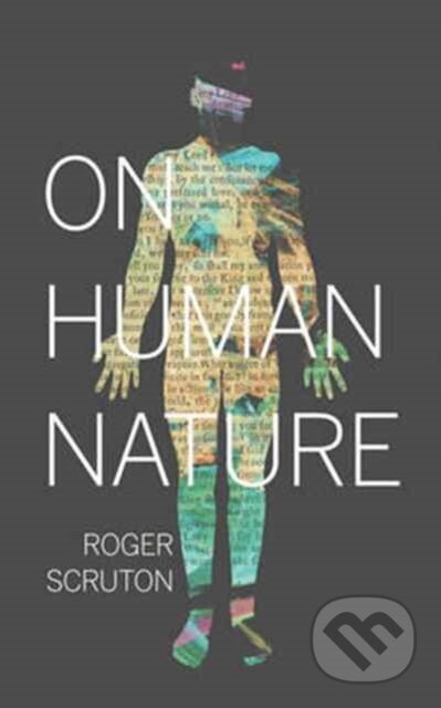 Kniha: On Human Nature (Roger Scruton). Princeton University Press, 2017 Kniha: On Human Nature (Roger Scruton). Princeton University Press, 2017
