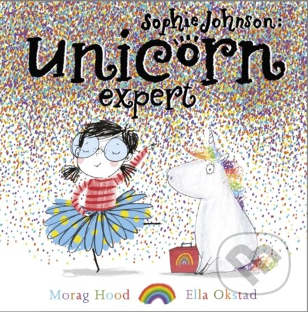 Kniha: Sophie Johnson: Unicorn Expert (Morag Hood). Simon & Schuster, 2018 Kniha: Sophie Johnson: Unicorn Expert (Morag Hood). Simon & Schuster, 2018