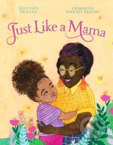 Kniha: Just Like a Mama (Alice Faye Duncan). , 2020 Kniha: Just Like a Mama (Alice Faye Duncan). , 2020