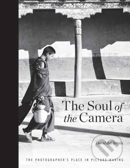 Kniha: The Soul of the Camera (David duChemin). Rocky Nook, 2017 Kniha: The Soul of the Camera (David duChemin). Rocky Nook, 2017
