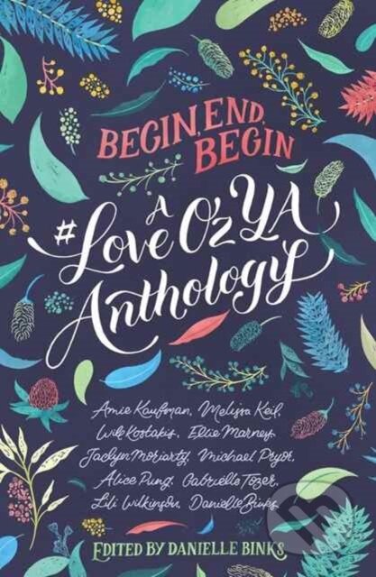 Kniha: Begin, End, Begin: a #Loveozya Anthology (Alice Pung, Danielle Binks, Will Kostakis, Michael Pryor, Melissa Keil, Lili Wilkinson, Jaclyn Moriarty, Gabrielle Tozer, Ellie Marney a Amie Kaufman). HarperCollins, 2018 Kniha: Begin, End, Begin: a #Loveozya Anthology (Alice Pung, Danielle Binks, Will Kostakis, Michael Pryor, Melissa Keil, Lili Wilkinson, Jaclyn Moriarty, Gabrielle Tozer, Ellie Marney a Amie Kaufman). HarperCollins, 2018