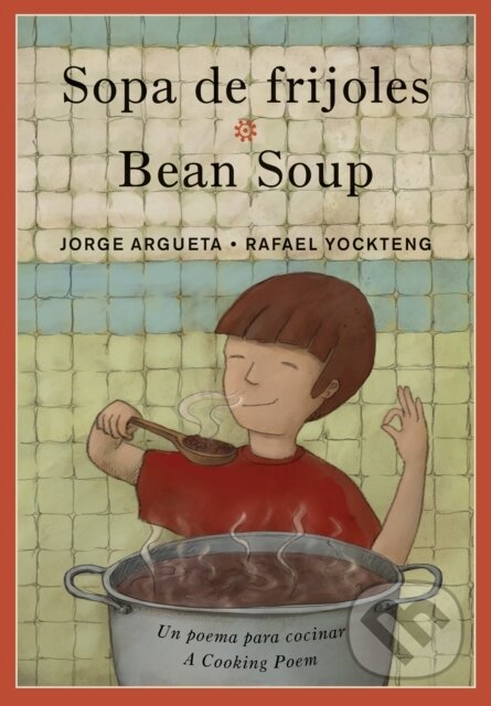 Kniha: Sopa de frijoles / Bean Soup (Jorge Argueta). , 2017 Kniha: Sopa de frijoles / Bean Soup (Jorge Argueta). , 2017