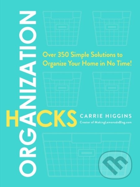Kniha: Organization Hacks (Carrie Higgins). Adams Media, 2017 Kniha: Organization Hacks (Carrie Higgins). Adams Media, 2017