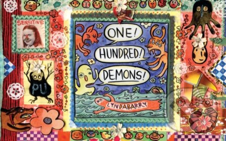 Kniha: One! Hundred! Demons! (Lynda Barry). Drawn and Quarterly, 2017 Kniha: One! Hundred! Demons! (Lynda Barry). Drawn and Quarterly, 2017