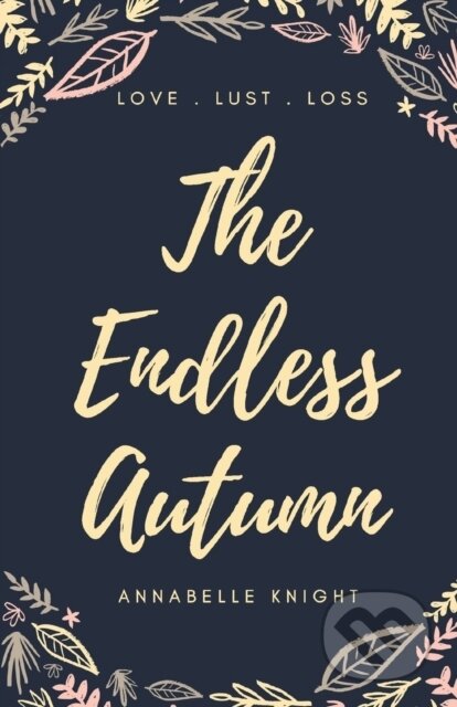 Kniha: The Endless Autumn (Annabelle Knight). Austin Macauley Publishers, 2017 Kniha: The Endless Autumn (Annabelle Knight). Austin Macauley Publishers, 2017