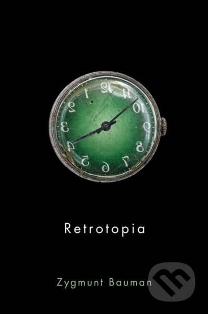 Kniha: Retrotopia (Zygmunt Bauman). Polity Press, 2017 Kniha: Retrotopia (Zygmunt Bauman). Polity Press, 2017