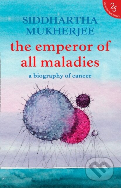 Kniha: The Emperor of All Maladies (Siddhartha Mukherjee). Fourth Estate, 2017 Kniha: The Emperor of All Maladies (Siddhartha Mukherjee). Fourth Estate, 2017