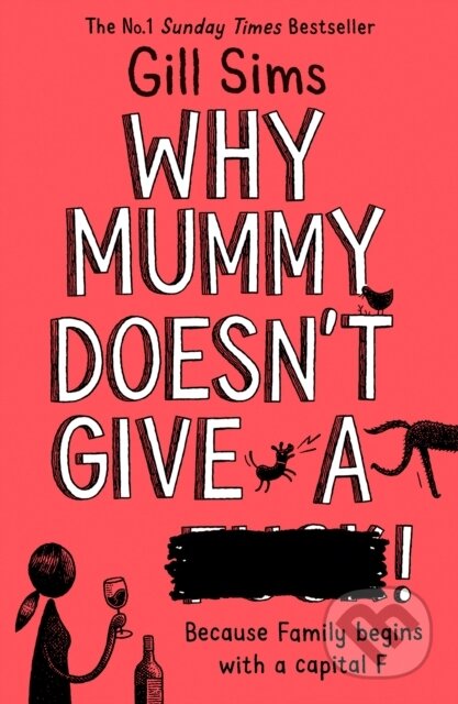 Kniha: Why Mummy Doesn't Give a ****! (Gill Sims). HarperCollins, 2019 Kniha: Why Mummy Doesn't Give a ****! (Gill Sims). HarperCollins, 2019