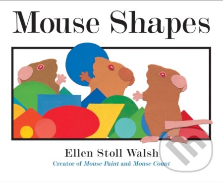 Kniha: Mouse Shapes (Ellen Stoll Walsh). Clarion Books, 2017 Kniha: Mouse Shapes (Ellen Stoll Walsh). Clarion Books, 2017