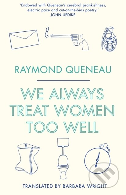 Kniha: We Always Treat Women Too Well (Raymond Queneau). Alma Classics, 2017 Kniha: We Always Treat Women Too Well (Raymond Queneau). Alma Classics, 2017
