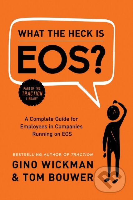 Kniha: What the Heck Is EOS? (Gino Wickman). BenBella Books, 2017 Kniha: What the Heck Is EOS? (Gino Wickman). BenBella Books, 2017