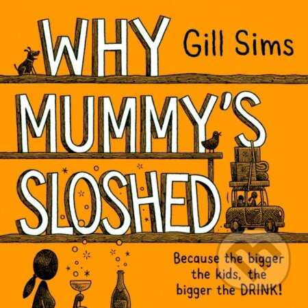 Kniha: Why Mummy's Sloshed (Gill Sims). HarperCollins, 2020 Kniha: Why Mummy's Sloshed (Gill Sims). HarperCollins, 2020