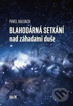 Kniha: Blahodárná setkání nad záhadami duše (Pavel Kalvach). Galén, Karolinum, 2026 Kniha: Blahodárná setkání nad záhadami duše (Pavel Kalvach). Galén, Karolinum, 2026