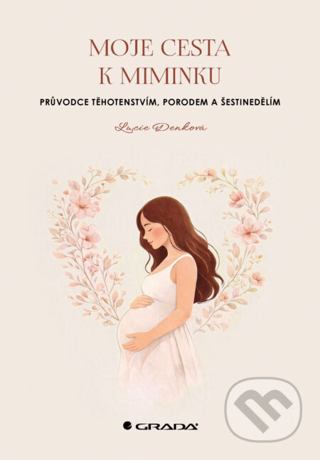 E-kniha: Moje cesta k miminku (Lucie Denková). Grada, 2026 E-kniha: Moje cesta k miminku (Lucie Denková). Grada, 2026