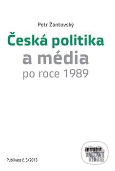 Kniha: Česká politika a média po roce 1989 (Petr Žantovský). CEP, 2017 Kniha: Česká politika a média po roce 1989 (Petr Žantovský). CEP, 2017