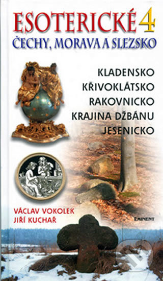 Kniha: Esoterické Čechy, Morava a Slezsko 4 (Jiří Kuchař a Václav Vokolek). Eminent, 2005 Kniha: Esoterické Čechy, Morava a Slezsko 4 (Jiří Kuchař a Václav Vokolek). Eminent, 2005