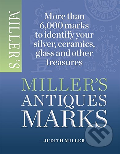 Kniha: Miller's Antiques Marks (Judith Miller). Mitchell Beazley, 2013 Kniha: Miller's Antiques Marks (Judith Miller). Mitchell Beazley, 2013