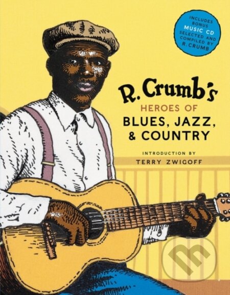 R. Crumb&#039;s Heroes of Blues, Jazz and Country - Robert Crumb, Harry Abrams, 2006