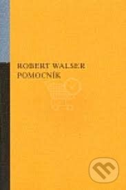 Kniha: Pomocník (Robert Walser). Opus, 2006 Kniha: Pomocník (Robert Walser). Opus, 2006