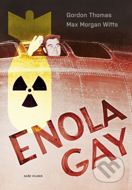 Kniha: Enola Gay (Max Morgan Witts a Thomas Gordon). Naše vojsko, 2026 Kniha: Enola Gay (Max Morgan Witts a Thomas Gordon). Naše vojsko, 2026