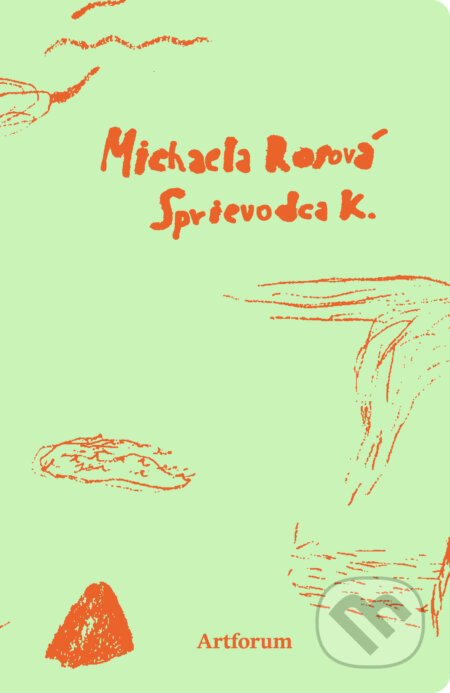 E-kniha: Sprievodca K (Michaela Rossová). Artforum, 2026 E-kniha: Sprievodca K (Michaela Rossová). Artforum, 2026