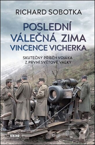 Kniha: Poslední válečná zima Vincence Vicherka (Richard Sobotka). Víkend, 2026 Kniha: Poslední válečná zima Vincence Vicherka (Richard Sobotka). Víkend, 2026