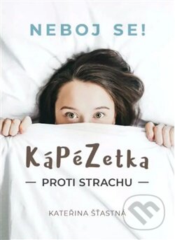 Kniha: Kápézetka proti strachu - Neboj se! (Kateřina Šťastná). Cesta, 2025 Kniha: Kápézetka proti strachu - Neboj se! (Kateřina Šťastná). Cesta, 2025