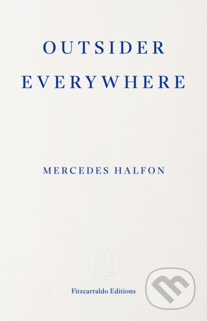 Kniha: Outsider Everywhere (Mercedes Halfon). Fitzcarraldo Editions, 2026 Kniha: Outsider Everywhere (Mercedes Halfon). Fitzcarraldo Editions, 2026