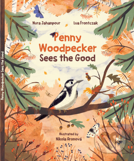 Kniha: Penny Woodpecker Sees the Good (Nura Jahanpour a Lua Frontczak). Brilliant Stars International School, 2025 Kniha: Penny Woodpecker Sees the Good (Nura Jahanpour a Lua Frontczak). Brilliant Stars International School, 2025