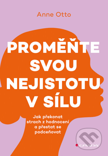 Kniha: Proměňte svou nejistotu v sílu (Anne Otto). Grada, 2026 Kniha: Proměňte svou nejistotu v sílu (Anne Otto). Grada, 2026