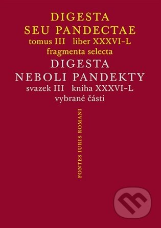 Kniha: Digesta seu Pandectae III / Digesta neboli Pandekty III (Michal Skřejpek). Karolinum, 2026 Kniha: Digesta seu Pandectae III / Digesta neboli Pandekty III (Michal Skřejpek). Karolinum, 2026