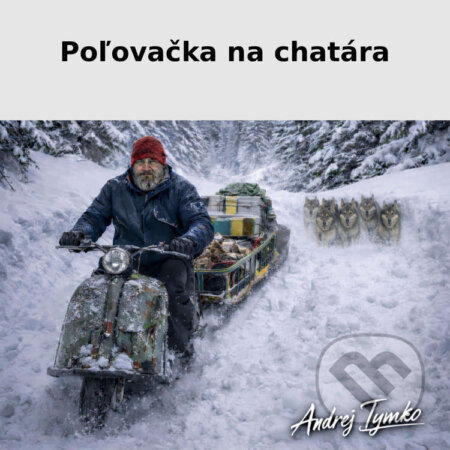 Audiokniha: Poľovačka na chatára (Andrej Tymko). Andrej Tymko, 2026 Audiokniha: Poľovačka na chatára (Andrej Tymko). Andrej Tymko, 2026