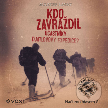 Audiokniha: Kdo zavraždil účastníky Djatlovovy expedice? (Martin Lavay). Voxi, 2026 Audiokniha: Kdo zavraždil účastníky Djatlovovy expedice? (Martin Lavay). Voxi, 2026