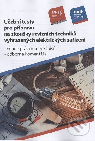 Kniha: Učební testy pro přípravu na zkoušky revizních techniků vyhrazených elektrických zařízení (Autorský kolektiv). Unit s.r.o., 2025 Kniha: Učební testy pro přípravu na zkoušky revizních techniků vyhrazených elektrických zařízení (Autorský kolektiv). Unit s.r.o., 2025