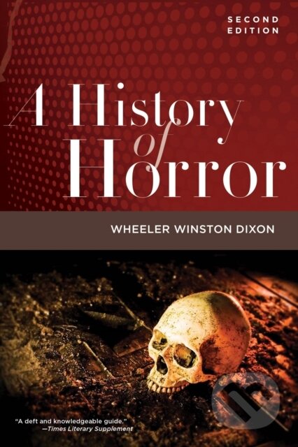 Kniha: A History of Horror, 2nd Edition (Wheeler Winston Dixon). , 2023 Kniha: A History of Horror, 2nd Edition (Wheeler Winston Dixon). , 2023