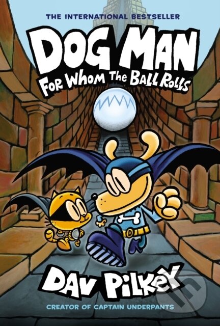 Kniha: Dog Man: For Whom the Ball Rolls: A Graphic Novel (Dog Man #7): From the Creator of Captain Underpants (Dav Pilkey). GRAPHIX, 2019 Kniha: Dog Man: For Whom the Ball Rolls: A Graphic Novel (Dog Man #7): From the Creator of Captain Underpants (Dav Pilkey). GRAPHIX, 2019