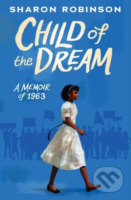 Kniha: Child of the Dream (Sharon Robinson). , 2019 Kniha: Child of the Dream (Sharon Robinson). , 2019