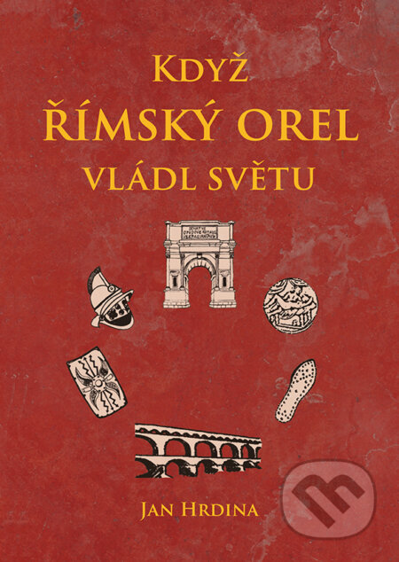 Kniha: Když římský orel vládl světu (Jan Hrdina). Cosmopolis, 2026 Kniha: Když římský orel vládl světu (Jan Hrdina). Cosmopolis, 2026