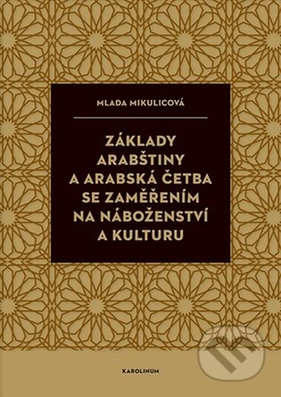 Kniha: Základy arabštiny a arabská četba se zaměřením na náboženství a kulturu (Mlada Mikulicová). Karolinum, 2026 Kniha: Základy arabštiny a arabská četba se zaměřením na náboženství a kulturu (Mlada Mikulicová). Karolinum, 2026