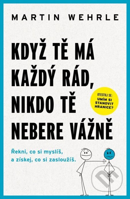 Kniha: Když tě má každý rád, nikdo tě nebere vážně (Martin Wehrle). Tatran, 2026 Kniha: Když tě má každý rád, nikdo tě nebere vážně (Martin Wehrle). Tatran, 2026
