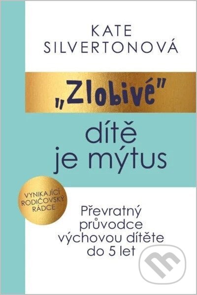Kniha: Zlobivé dítě je mýtus (Kate Silverton). Tatran, 2026 Kniha: Zlobivé dítě je mýtus (Kate Silverton). Tatran, 2026