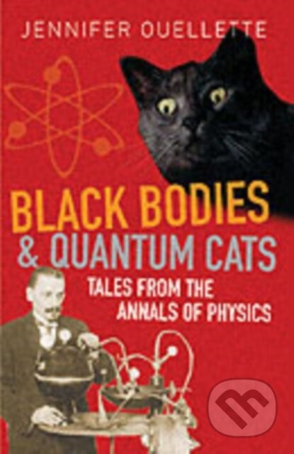 Kniha: Black Bodies and Quantum Cats (Jennifer Ouellette). Oneworld Publications, 2006 Kniha: Black Bodies and Quantum Cats (Jennifer Ouellette). Oneworld Publications, 2006