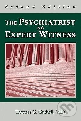 Kniha: The Psychiatrist as Expert Witness (Thomas G. Gutheil). , 2009 Kniha: The Psychiatrist as Expert Witness (Thomas G. Gutheil). , 2009