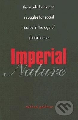 Kniha: Imperial Nature (Michael Goldman). Yale University Press, 2006 Kniha: Imperial Nature (Michael Goldman). Yale University Press, 2006